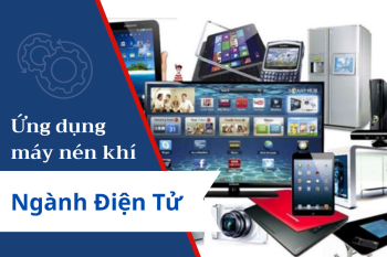 Ứng dụng máy nén khí trong sản xuất đồ điện tử hiện đại