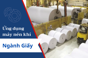 Ứng dụng máy nén khí trong sản xuất giấy – Tại sao phải chọn loại không dầu?