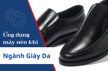Ứng dụng máy nén khí trong sản xuất giày da nâng cao năng suất