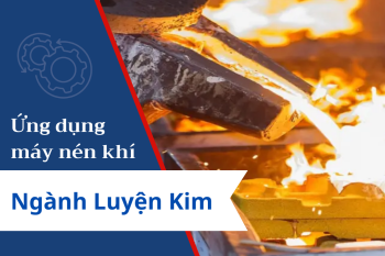 Ứng dụng máy nén khí trục vít trong ngành luyện kim