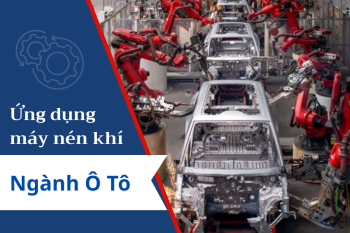 Ứng dụng máy nén khí trong sản xuất ô tô giúp tối ưu năng suất nhà máy