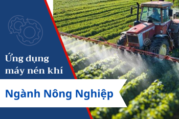 Ứng dụng máy nén khí trong sản xuất nông nghiệp giúp tăng năng suất